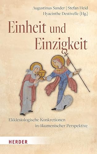 Einheit und Einzigkeit: Ekklesiologische Konkretionen in ökumenischer Perspektive von Verlag Herder