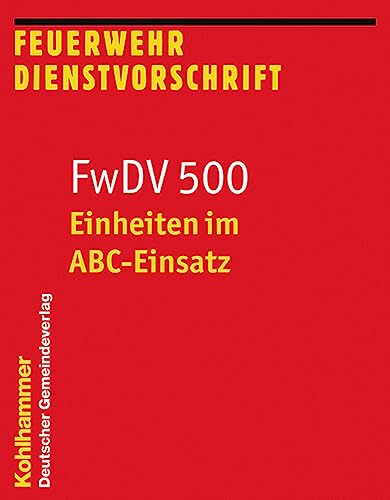 Einheiten im ABC-Einsatz: FwDV 500 (Feuerwehr-Dienstvorschriften (FWDV), 500, Band 500)