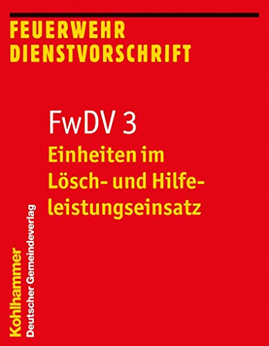 Einheiten im Lösch- und Hilfeleistungseinsatz: FwDV 3 (Feuerwehr-Dienstvorschriften (FWDV), 3, Band 3)