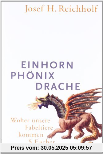 Einhorn, Phönix, Drache: Woher unsere Fabeltiere kommen Einhorn, Phönix, Drache: Woher unsere Fabeltiere kommen