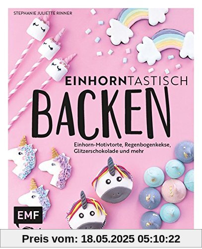 Einhorntastisch backen: Einhorn-Motivtorte, Regenbogenkekse, Glitzerschokolade und mehr