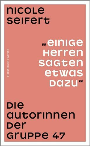 "Einige Herren sagten etwas dazu": Die Autorinnen der Gruppe 47 "Einige Herren sagten etwas dazu": Die Autorinnen der Gruppe 47