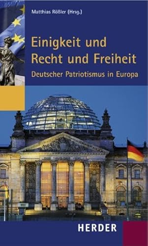 Einigkeit und Recht und Freiheit: Deutscher Patriotismus in Europa Einigkeit und Recht und Freiheit: Deutscher Patriotismus in Europa