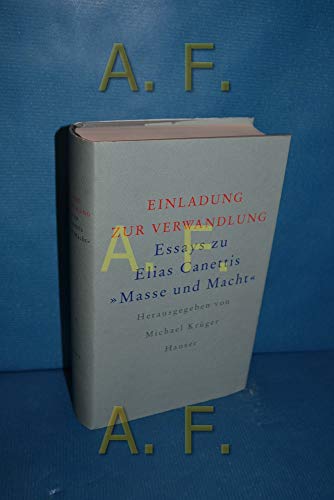 Einladung zur Verwandlung: Essays zu Elias Canettis "Masse und Macht" von Carl Hanser