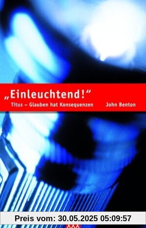 Einleuchtend: Titus - Glauben hat Konsequenzen