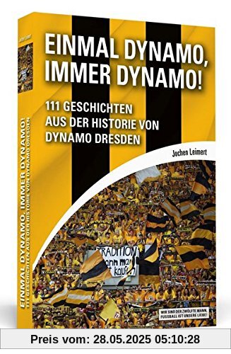 Einmal Dynamo, immer Dynamo!: 111 Geschichten aus der Historie von Dynamo Dresden