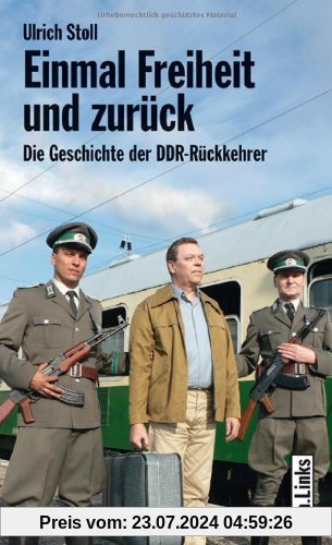Einmal Freiheit und zurück - Die Geschichte der DDR-Rückkehrer