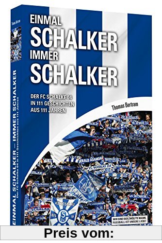 Einmal Schalker - Immer Schalker - Der FC Schalke 04 in 111 Geschichten aus 111 Jahren