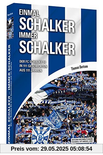 Einmal Schalker - Immer Schalker - Der FC Schalke 04 in 111 Geschichten aus 111 Jahren Einmal Schalker - Immer Schalker - Der FC Schalke 04 in 111 Geschichten aus 111 Jahren