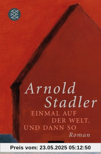 Einmal auf der Welt. Und dann so: Roman Einmal auf der Welt. Und dann so: Roman