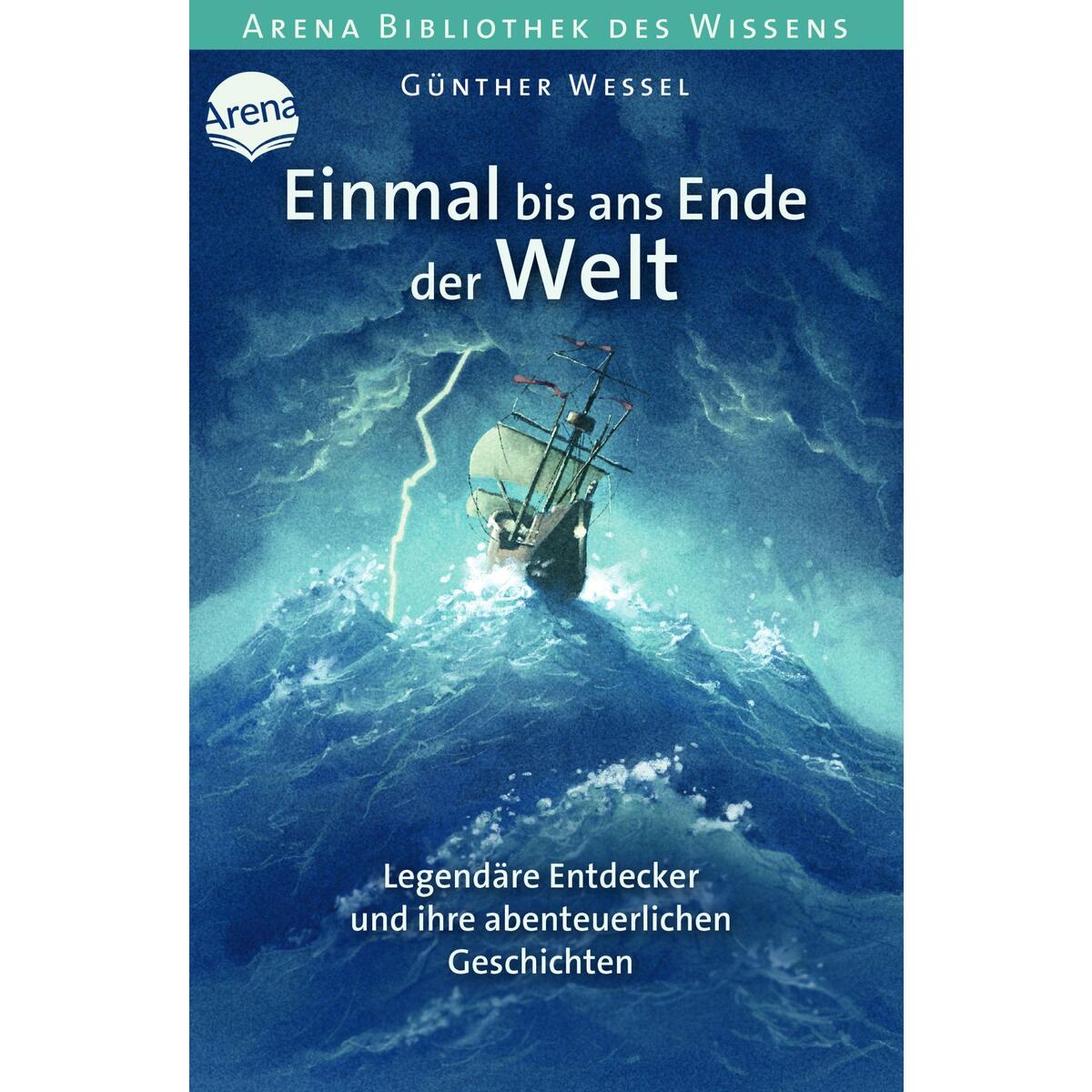 Einmal bis ans Ende der Welt. Legendäre Entdecker und ihre abenteuerlichen Gesch... Einmal bis ans Ende der Welt. Legendäre Entdecker und ihre abenteuerlichen Gesch... von Arena Verlag GmbH
