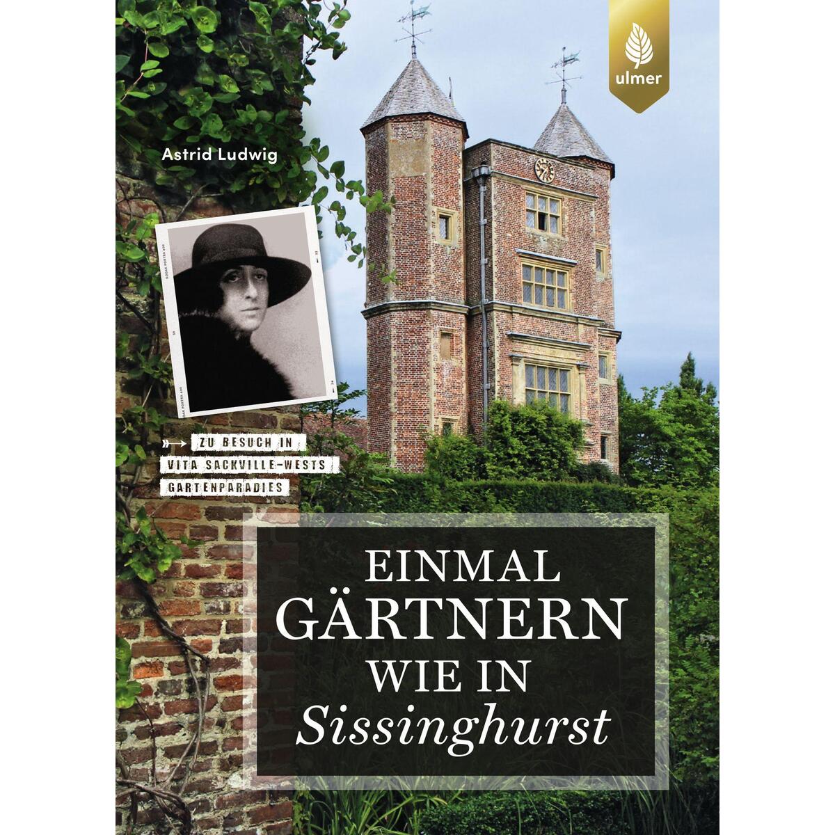 Einmal gärtnern wie in Sissinghurst Einmal gärtnern wie in Sissinghurst von Ulmer Eugen Verlag