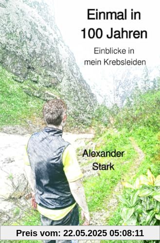 Einmal in 100 Jahren: Einblicke in mein Krebsleiden