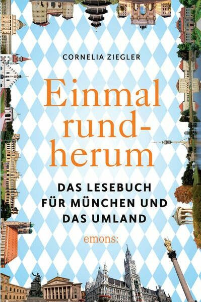 Einmal rundherum: Das Lesebuch f�r M�nchen und die Region