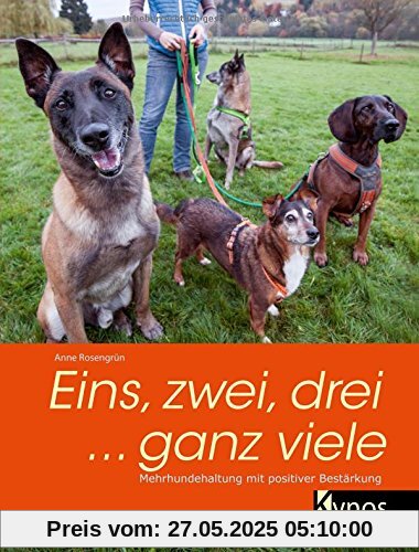 Eins, zwei, drei ... ganz viele: Mehrhundehaltung mit positiver Bestärkung Eins, zwei, drei ... ganz viele: Mehrhundehaltung mit positiver Bestärkung
