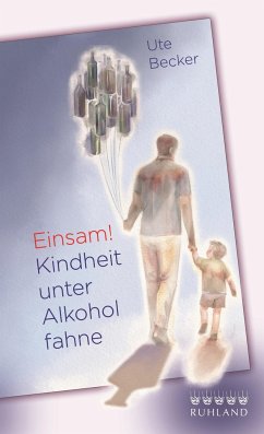 Einsam! Kindheit unter Alkoholfahne von Ruhland Verlag
