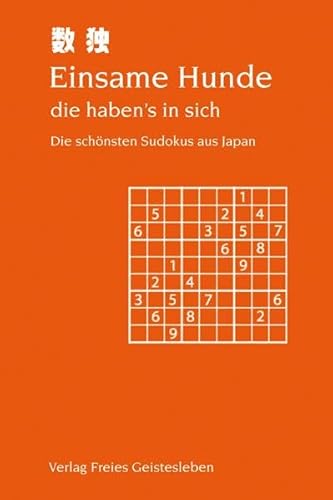 Einsame Hunde - die haben's in sich: Die schönsten Sudokus aus Japan, 10 leichte, 60 mittlere und 30 schwere Sudokus von Freies Geistesleben GmbH