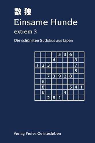 Einsame Hunde extrem 3: Die schönsten Sudokus aus Japan - 100 schwere bis extrem schwere Sudokus in neun Schwierigkeitsgraden Level 2 bis 10
