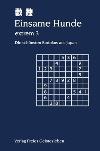 Einsame Hunde extrem 3: Die schönsten Sudokus aus Japan - 100 schwere bis extrem schwere Sudokus in neun Schwierigkeitsgraden Level 2 bis 10