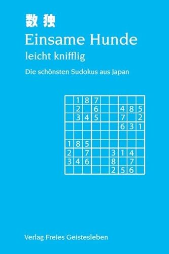 Einsame Hunde - leicht knifflig: Die schönsten Sudokus aus Japan von Freies Geistesleben GmbH