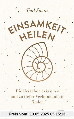 Einsamkeit heilen: Die Ursachen erkennen und zu tiefer Verbundenheit finden