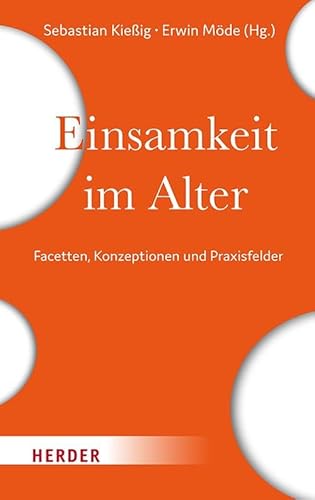 Einsamkeit im Alter: Facetten, Konzeptionen und Praxisfelder von VERLAG HERDER GMBH
