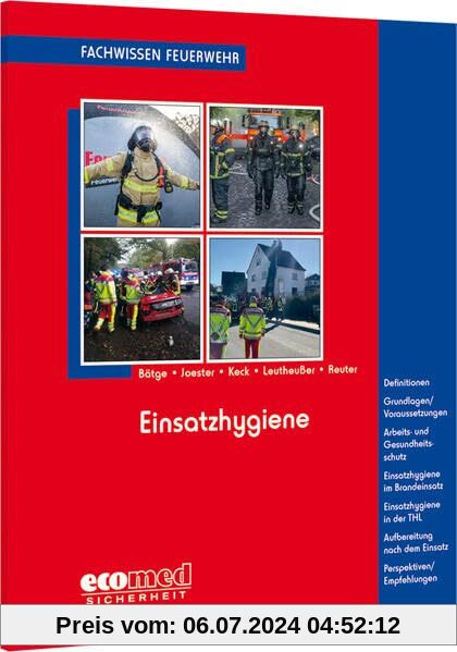 Einsatzhygiene: Definitionen - Grundlagen/Voraussetzungen - Arbeits- und Gesundheitsschutz - Einsatzhygiene im Brandeinsatz - Einsatzhygiene in der ... (Fachwissen Feuerwehr)