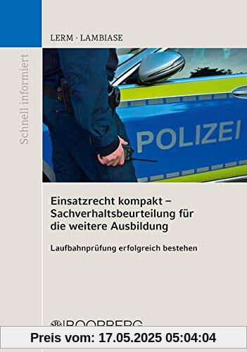 Einsatzrecht kompakt - Sachverhaltsbeurteilung für die weitere Ausbildung: Laufbahnprüfung erfolgreich bestehen (Schnell informiert)