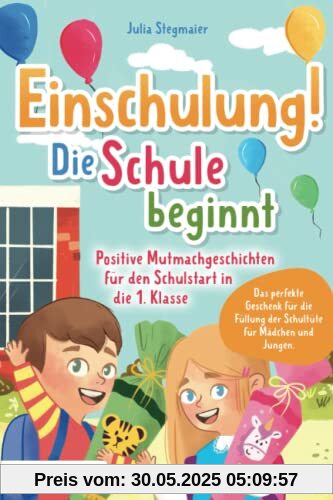 Einschulung! Die Schule beginnt: Positive Mutmachgeschichten für den Schulstart in die 1. Klasse – Das perfekte Geschenk für die Füllung der Schultüte für Mädchen und Jungen. Einschulung! Die Schule beginnt: Positive Mutmachgeschichten für den Schulstart in die 1. Klasse – Das perfekte Geschenk für die Füllung der Schultüte für Mädchen und Jungen.