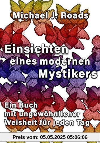 Einsichten eines modernen Mystikers: Ein Buch mit ungewöhnlicher Weisheit für jeden Tag Einsichten eines modernen Mystikers: Ein Buch mit ungewöhnlicher Weisheit für jeden Tag