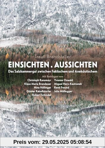 Einsichten.Aussichten: Das Salzkammergut zwischen Faktischem und Anekdotischem Einsichten.Aussichten: Das Salzkammergut zwischen Faktischem und Anekdotischem