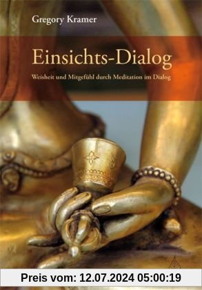 Einsichts-Dialog: Weisheit und Mitgefühl durch Meditation im Dialog