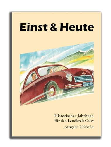 Einst & Heute: Historisches Jahrbuch für den Landkreis Calw. Ausgabe 2023/24 von Klotz Verlagshaus GmbH