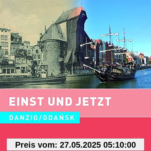Einst und Jetzt - Danzig / Gdańsk (Band 51)