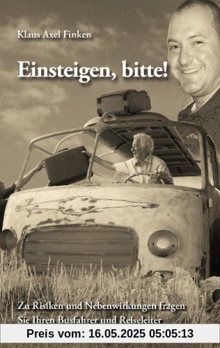 Einsteigen, bitte!: Zu Risiken und Nebenwirkungen fragen Sie Ihren Busfahrer und Reiseleiter Einsteigen, bitte!: Zu Risiken und Nebenwirkungen fragen Sie Ihren Busfahrer und Reiseleiter