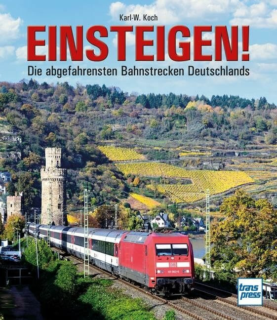 Einsteigen!: Die abgefahrensten Bahnstrecken Deutschlands