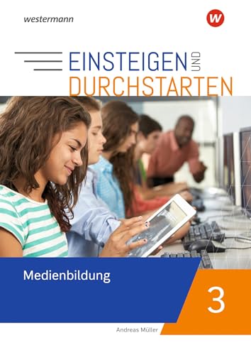 Einsteigen und durchstarten - Medienbildung: Arbeitsheft 3 9./10. Schuljahr von Westermann Bildungsmedien Verlag GmbH