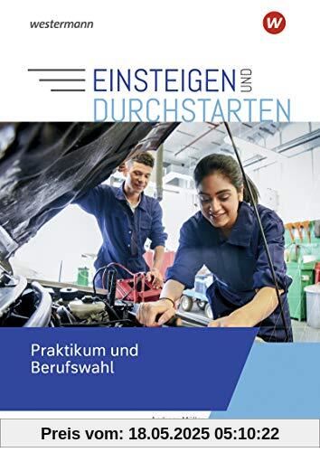 Einsteigen und durchstarten: Praktikum und Berufswahl Einsteigen und durchstarten: Praktikum und Berufswahl