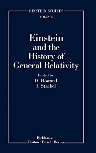 Einstein and the History of General Relativity (Einstein Studies, 1, Band 1)