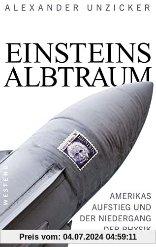 Einsteins Albtraum: Amerikas Aufstieg und der Niedergang der Physik