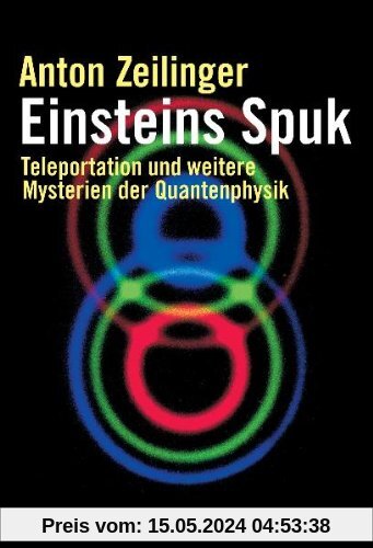 Einsteins Spuk: Teleportation und weitere Mysterien der Quantenphysik
