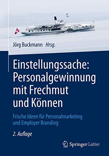 Einstellungssache: Personalgewinnung mit Frechmut und Können: Frische Ideen für Personalmarketing und Employer Branding Einstellungssache: Personalgewinnung mit Frechmut und Können: Frische Ideen für Personalmarketing und Employer Branding