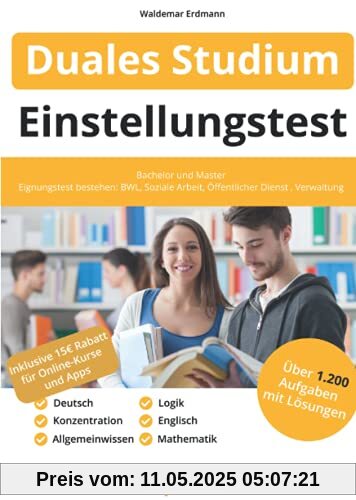 Einstellungstest Duales Studium: Bachelor und Master | Über 1.000 Aufgaben mit Lösungen | Allgemeinwissen, Mathe, Logik, Englisch, Deutsch | BWL, Soziale Arbeit, Öffentlicher Dienst, Verwaltung & mehr Einstellungstest Duales Studium: Bachelor und Master | Über 1.000 Aufgaben mit Lösungen | Allgemeinwissen, Mathe, Logik, Englisch, Deutsch | BWL, Soziale Arbeit, Öffentlicher Dienst, Verwaltung & mehr