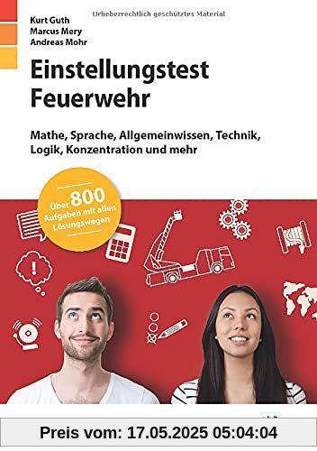 Einstellungstest Feuerwehr: Fit für den Eignungstest im Auswahlverfahren | Mathe, Sprache, Allgemeinwissen, Technik, Logik, Konzentration und mehr | Über 800 Aufgaben mit allen Lösungswegen Einstellungstest Feuerwehr: Fit für den Eignungstest im Auswahlverfahren | Mathe, Sprache, Allgemeinwissen, Technik, Logik, Konzentration und mehr | Über 800 Aufgaben mit allen Lösungswegen