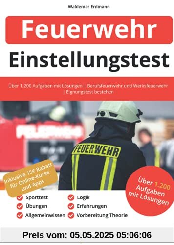 Einstellungstest Feuerwehr: Über 1.200 Aufgaben mit Lösungen | Berufsfeuerwehr und Werksfeuerwehr | Eignungstest bestehen: Sporttest, Vorbereitung Theorie, Übungen, Erfahrungen, Allgemeinwissen, Logik Einstellungstest Feuerwehr: Über 1.200 Aufgaben mit Lösungen | Berufsfeuerwehr und Werksfeuerwehr | Eignungstest bestehen: Sporttest, Vorbereitung Theorie, Übungen, Erfahrungen, Allgemeinwissen, Logik