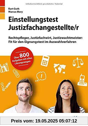 Einstellungstest Justizfachangestellter: Rechtspfleger, Justizfachwirt, Justizwachtmeister | Fit für den Eignungstest im Auswahlverfahren | ... Deutsch, Mathe, Logik, Konzentration und mehr