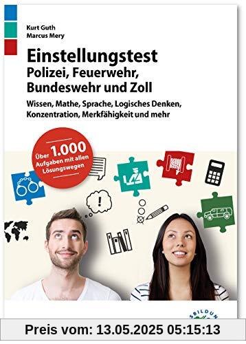 Einstellungstest Polizei, Feuerwehr, Bundeswehr und Zoll: Fit für den Eignungstest im Auswahlverfahren | Wissen, Mathe, Sprache, Logisches Denken und mehr | Über 1.000 Aufgaben mit allen Lösungswegen Einstellungstest Polizei, Feuerwehr, Bundeswehr und Zoll: Fit für den Eignungstest im Auswahlverfahren | Wissen, Mathe, Sprache, Logisches Denken und mehr | Über 1.000 Aufgaben mit allen Lösungswegen