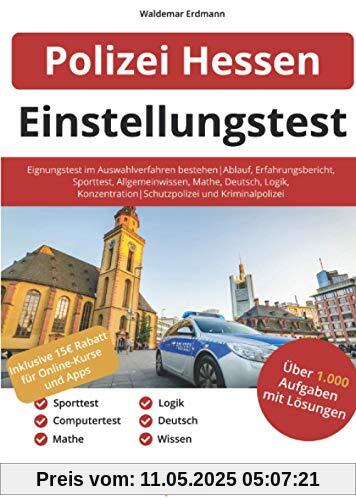 Einstellungstest Polizei Hessen: Eignungstest im Auswahlverfahren bestehen | Ablauf, Erfahrungsbericht, Sporttest, Allgemeinwissen, Konzentration, Deutsch, Logik | Schutzpolizei und Kriminalpolizei Einstellungstest Polizei Hessen: Eignungstest im Auswahlverfahren bestehen | Ablauf, Erfahrungsbericht, Sporttest, Allgemeinwissen, Konzentration, Deutsch, Logik | Schutzpolizei und Kriminalpolizei