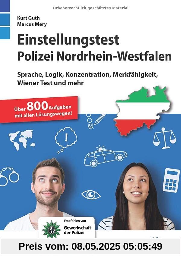 Einstellungstest Polizei NRW: Fit für den Eignungstest im Auswahlverfahren | Sprache, Logik, Konzentration, Merkfähigkeit, Wiener Test und mehr | Über 800 Aufgaben mit allen Lösungswegen