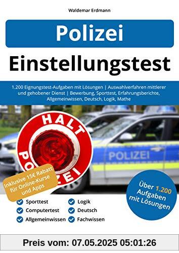 Einstellungstest Polizei: 1.200 Eignungstest-Aufgaben mit Lösungen | Auswahlverfahren mittlerer und gehobener Dienst | Bewerbung, Sporttest, Erfahrungsberichte, Allgemeinwissen, Deutsch, Logik, Mathe